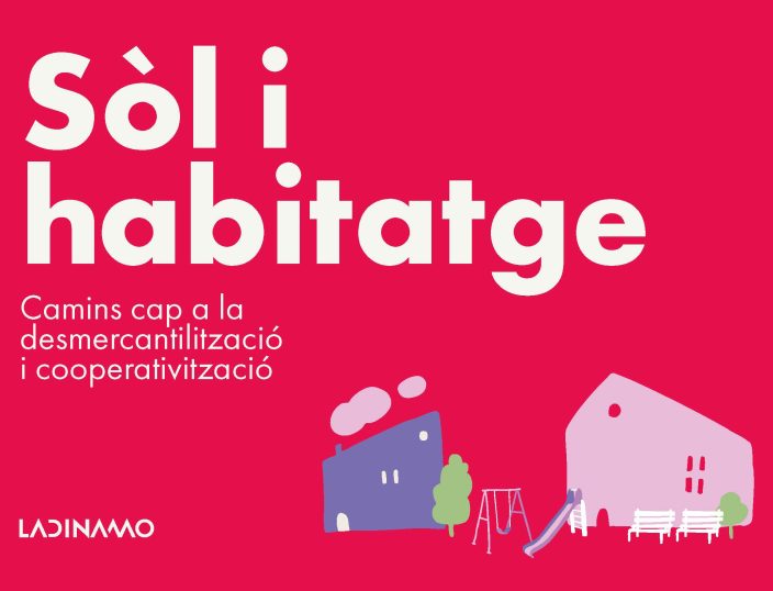 Noves vies per desmercantilitzar el sòl privat i impulsar cooperatives d’habitatge: La Dinamo presenta una publicació amb tres casos innovadors